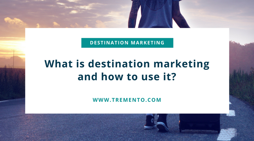 What is destination marketing and how do you use it?