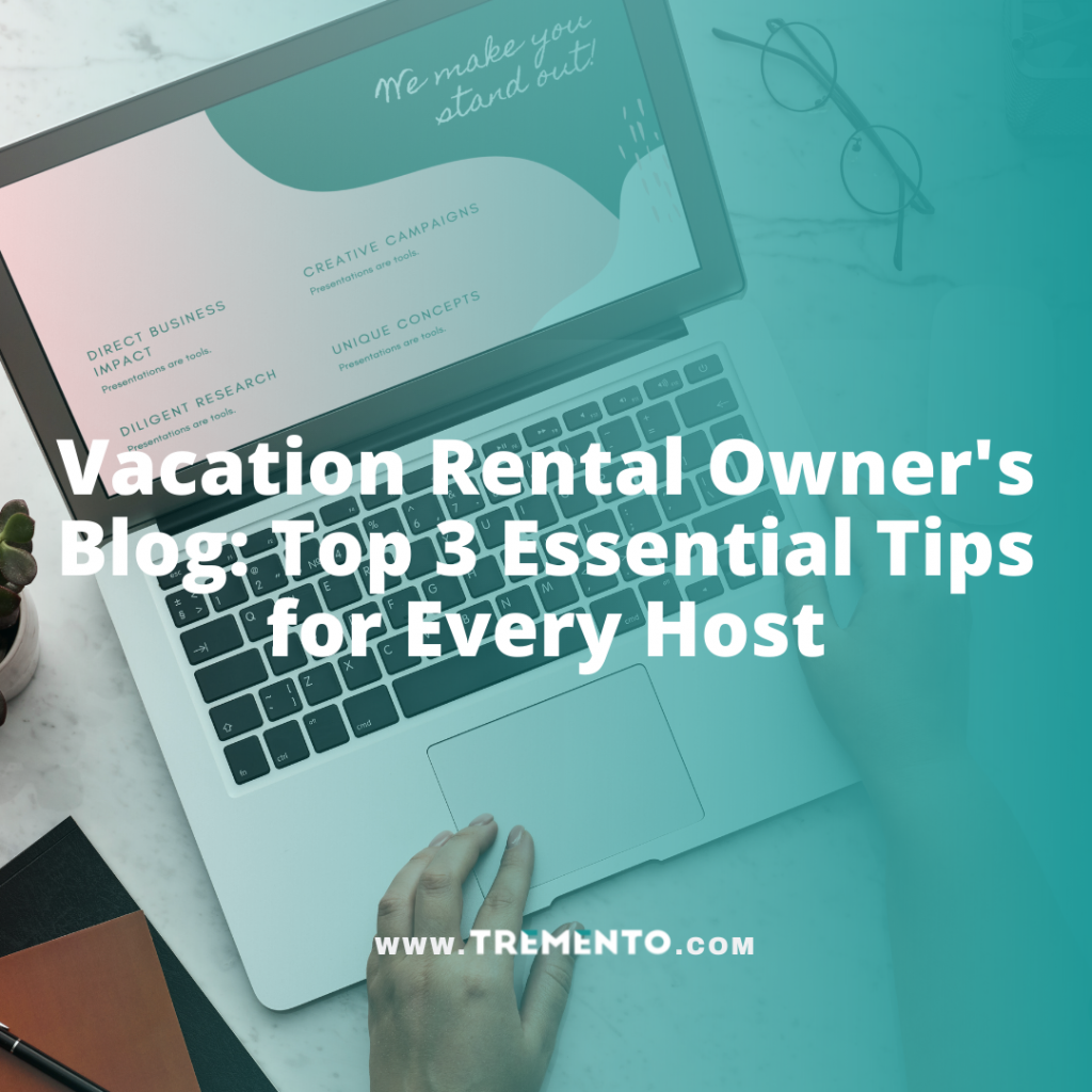 Vacation Rental Owner's Blog: Top 3 Essential Tips for Every Host