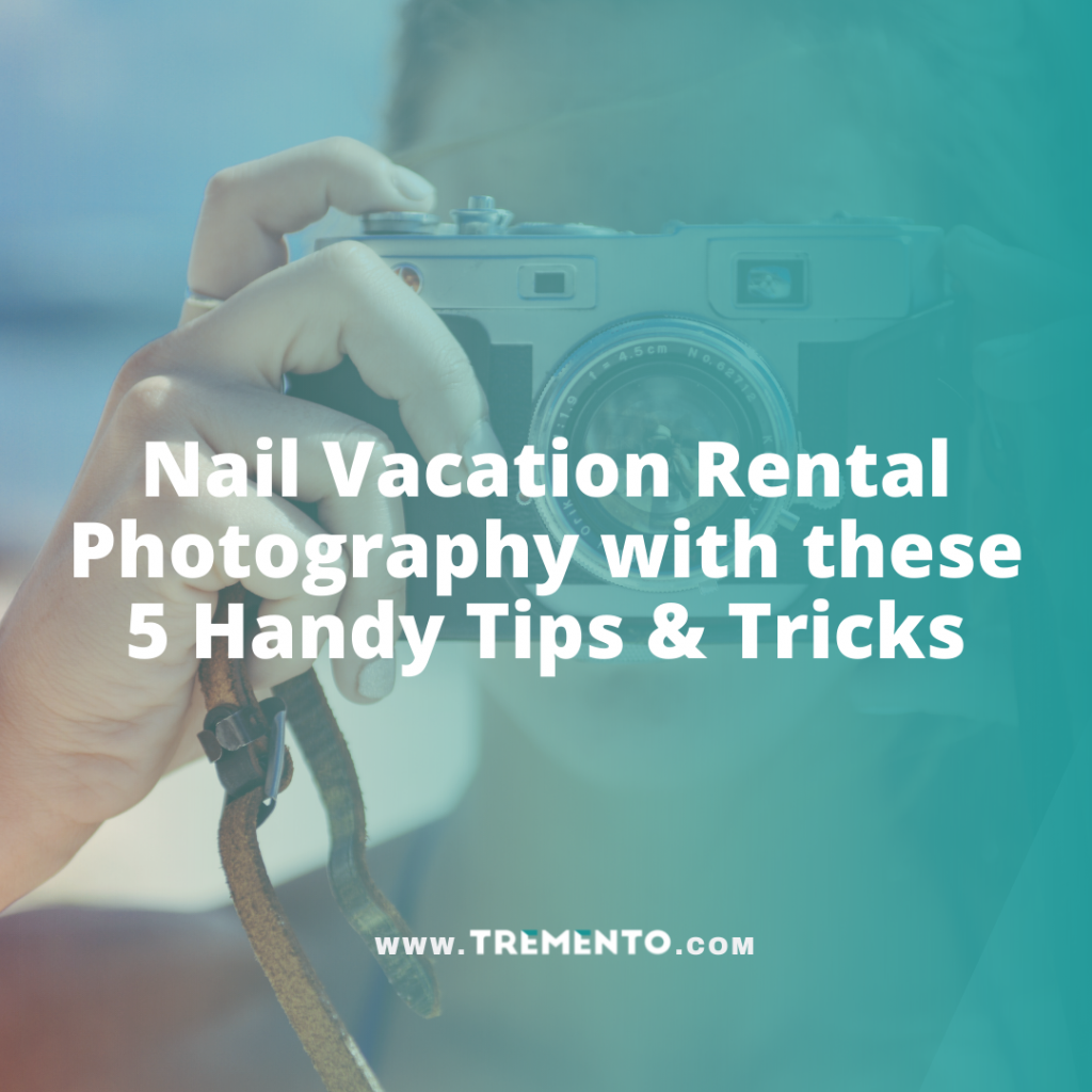 Nail Vacation Rental Photography with these 5 Handy Tips and Tricks