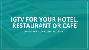 IGTV for Hospitality - Instagram TV